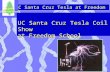 UC Santa Cruz Tesla at Freedom SCIPP UC Santa Cruz UC Santa Cruz Tesla Coil Show at Freedom School.