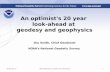 An optimist's 20 year look-ahead at geodesy and geophysics Dru Smith, Chief Geodesist NOAA’s National Geodetic Survey NRC Workshop on NGA future directions12010.
