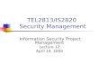 TEL2813/IS2820 Security Management Information Security Project Management Lecture 12 April 14, 2005.