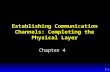 7-1 Establishing Communication Channels: Completing the Physical Layer Chapter 4.