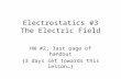 Electrostatics #3 The Electric Field HW #2, last page of handout {3 days set towards this lesson…}