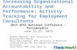 Increasing Organizational Accountability and Performance: Activity Tracking for Employment Consultants 2015 APSE National Conference - Philadelphia June.