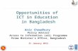 Opportunities of ICT in Education in Bangladesh Anir Chowdhury Policy Advisor Access to Information (a2i) Programme Prime Minister’s Office, Bangladesh.