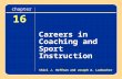 Chapter 16 Careers in Coaching and Sport Instruction 16 Careers in Coaching and Sport Instruction chapter Shirl J. Hoffman and Joseph A. Luxbacher.
