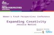 Women’s Fresh Perspectives Conference Expanding Creativity Jessica Notini Educational Workshop Sponsors.