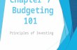 Chapter 7 Budgeting 101 Principles of Investing. Before We Begin  Please have your notebook and your Chapter 7 Packet on your desk.