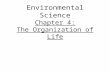 Environmental Science Chapter 4: The Organization of Life.