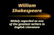 William Shakespeare Widely regarded as one of the greatest writers in English Literature.