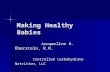 Making Healthy Babies Jacqueline A. Eberstein, R.N. Jacqueline A. Eberstein, R.N. Controlled Carbohydrate Nutrition, LLC Controlled Carbohydrate Nutrition,