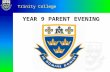 YEAR 9 PARENT EVENING Trinity College. The Spirit of Edmund Rice Leader: Father, you led Blessed Edmund Rice to serve you in great and unexpected ways.
