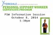 PSW Information Session October 8, 2014 1:30pm. YORKDALE PSW MANDATE STATEMENT Yorkdale Adult Learning Centre is dedicated to providing training to the.