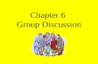 Chapter 6 Group Discussion Working Together Makes Sense A discussion is a cooperative exchange of information, opinions, or ideas. Competitive discussions.