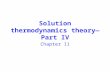 Solution thermodynamics theory—Part IV Chapter 11.