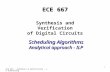 ECE 667 - Synthesis & Verification - LP Scheduling 1 ECE 667 ECE 667 Synthesis and Verification of Digital Circuits Scheduling Algorithms Analytical approach.