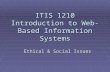 ITIS 1210 Introduction to Web-Based Information Systems Ethical & Social Issues.