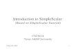 2015-07-021 Introduction to SimpleScalar (Based on SimpleScalar Tutorial) CSCE614 Texas A&M University.