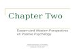 Chapter Two Eastern and Western Perspectives on Positive Psychology Positive Psychology: The Scientific and Practical Explorations of Human Strengths ©