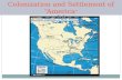Colonization and Settlement of “America ”. Nations’ Reasons for Exploration New, cheaper, more efficient routes to China, India, East Indies and Asian.