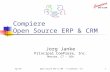 Apr-04Open Source ERP & CRM - © ComPiere, Inc.1 Compiere Open Source ERP & CRM Jorg Janke Principal ComPiere, Inc. Monroe, CT - USA.