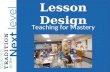 Lesson Design Teaching for Mastery. Today’s Learning Target I can incorporate elements of Madeline Hunter’s model of mastery learning into my lesson plans,