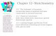 Chapter 12--Stoichiometry 12.1 The Arithmetic of Equations interpreting chemical equations and mass conservation in chemical reactions 12.2 Chemical Calculations.