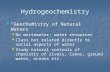 Hydrogeochemistry “Geochemistry of Natural Waters” “Geochemistry of Natural Waters” No wastewater, water resources No wastewater, water resources Class.