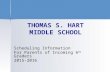 THOMAS S. HART MIDDLE SCHOOL Scheduling Information For Parents of Incoming 6 th Graders 2015-2016.