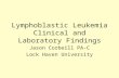 Lymphoblastic Leukemia Clinical and Laboratory Findings Jason Corbeill PA-C Lock Haven University.