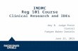 IMDMC Reg 101 Course Clinical Research and IDEs 1 Amy B. Judge-Prein Counsel Faegre Baker Daniels June 25, 2015.