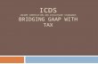 ICDS INCOME COMPUTATION AND DISCLOSURE STANDARDS BRIDGING GAAP WITH TAX.