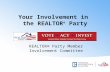 Your Involvement in the REALTOR ® Party REALTOR® Party Member Involvement Committee.