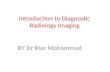 Introduction to Diagnostic Radiology Imaging BY Dr Riaz Mohammad.
