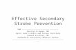 Effective Secondary Stroke Prevention VHA -------------------------------- Marilyn M.Rymer, MD Saint Luke’s Brain and Stroke Institute Howard Kirshner,