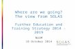Where are we going? The view from SOLAS Further Education and Training Strategy 2014 - 2019 NUIM 18 October 2014.