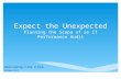 Expect the Unexpected Planning the Scope of an IT Performance Audit Robin Garity, C.P.A., C.I.S.A. October 2014.