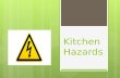 Kitchen Hazards. Preventing Accidents in the Kitchen:  Practice safe work habits  Keep the kitchens clean  Keep equipment in good condition.
