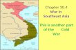 Chapter 30.4 War in Southeast Asia This is another part of the Cold War.