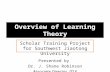 Overview of Learning Theory Scholar Training Project for Southwest Jiaotong University Presented by Dr. J. Shane Robinson Associate Director, ITLE.