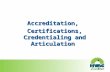 Accreditation, Certifications, Credentialing and Articulation.