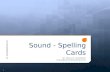 Sound - Spelling Cards Dr. Mary E. Dahlgren mary@tools4reading.com (c) Tools4Reading.com 1.