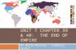 UNIT 7 CHAPTER 39 & 40: THE END OF EMPIRE AP World History – Kimberly Zerbst.