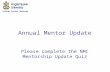 Annual Mentor Update Please complete the NMC Mentorship Update Quiz.