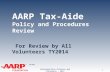TAX-AIDE AARP Tax-Aide Policy and Procedures Review For Review by All Volunteers TY2014 Volunteer/Site Policies and Procedures – 2014 1.