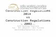 Construction Regulations 2014 vs Construction Regulations 2003 By Mark Winter Safe Working Practice Tel: 071 6032213 / 021 7121643 mwinter@safepractice.co.za.