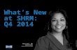 ©SHRM 2014 1 What’s New at SHRM: Q4 2014 Bhavna Dave, PHR Director of Talent SHRM member since 2005.