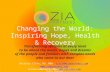 Changing the World: Inspiring Hope, Health & Recovery Transforming systems at every level to be about the needs, hopes and dreams of the people and families.