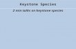 Keystone Species 2 min talks on keystone species.