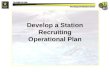 Develop a Station Recruiting Operational Plan. Action Develop a Station Operational Plan.