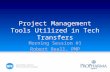 Project Management Tools Utilized in Tech Transfers Morning Session #1 Robert Beall, PMP.