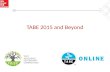 TABE 2015 and Beyond. TABE Current Status  TABE 9/10 is approved at least through 2017  Most asked questions, alignment to HSE and 11/12  TABE Online.